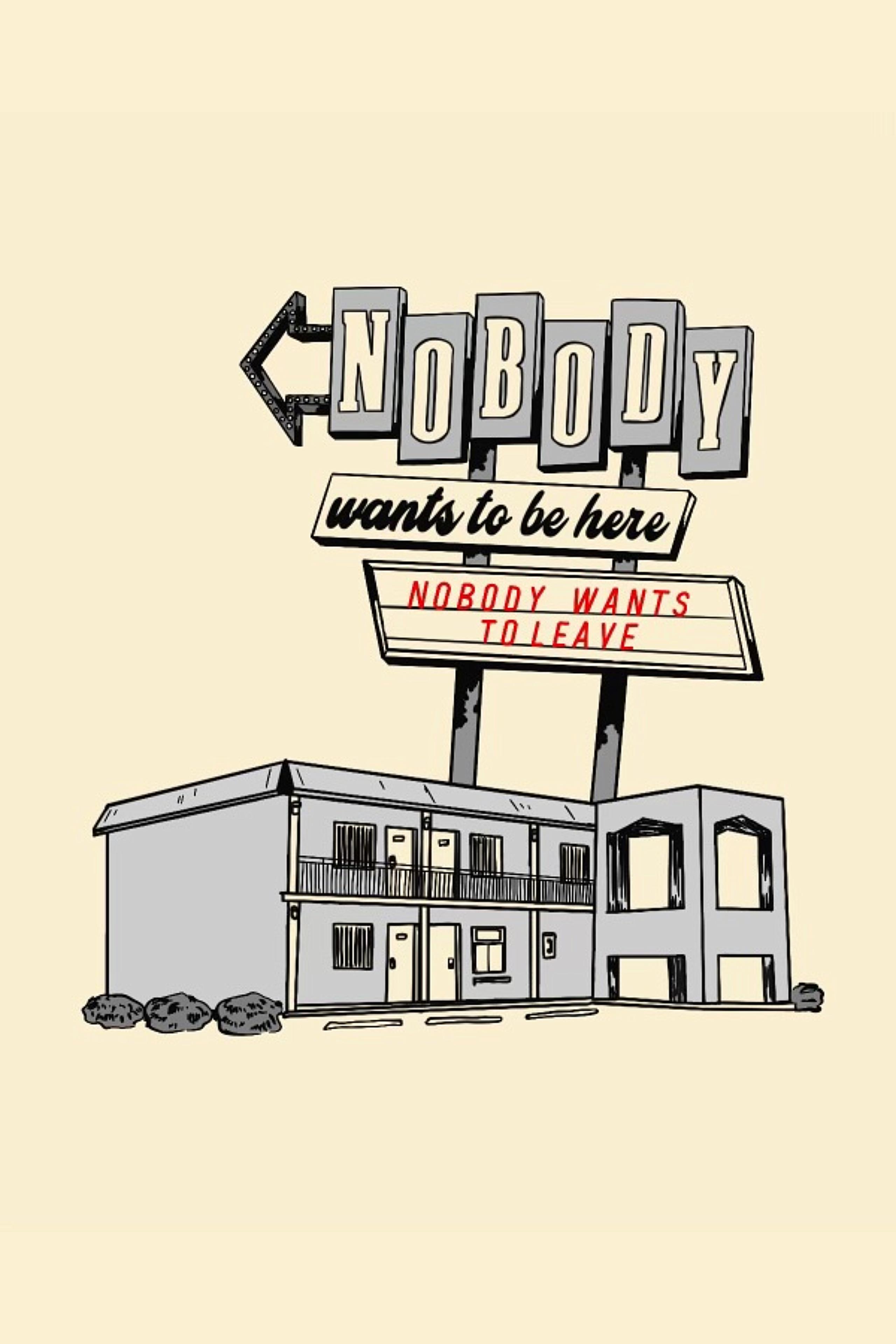 Nobody Wants to Be Here, Nobody Wants to Leave